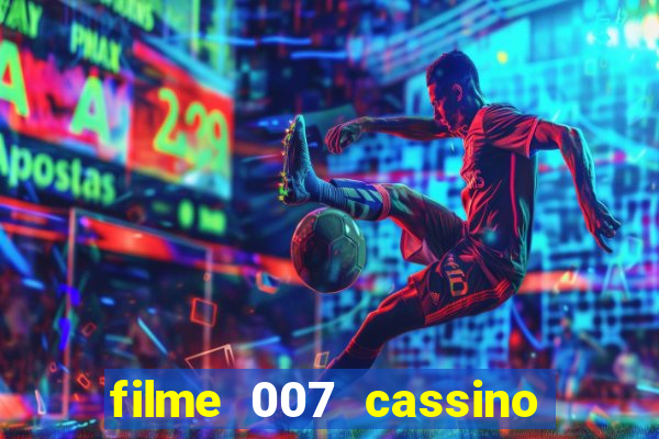 filme 007 cassino royale completo dublado youtube